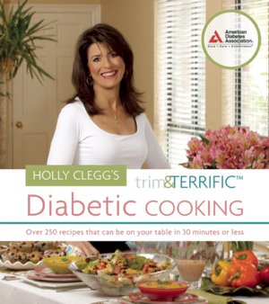 Holly Clegg's Trim and Terrific Diabetic Cooking