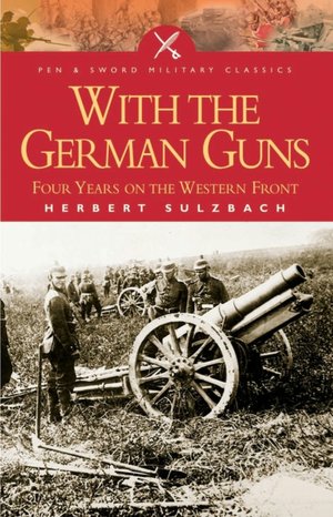 With the German Guns (Pen & Sword Military Classics, No, 24)