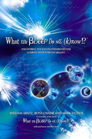 What the Bleep Do We Know!?: Discovering the Endless Possibilities for Altering Your Everyday Reality