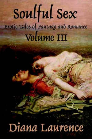 Download free kindle books torrents Soulful Sex Volume III: Erotic Tales of Fantasy and Romance 9780977872268 in English iBook CHM by Diana Laurence