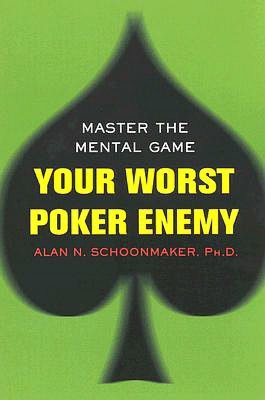 Your Worst Poker Enemy: Master the Mental Game