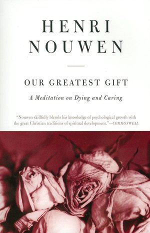 Our Greatest Gift: A Meditation on Dying and Caring