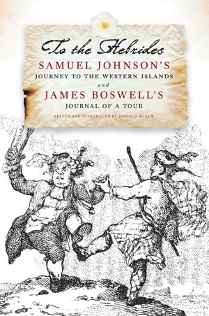 To the Hebrides: Samuel Johnson's Journey to the Western Islands of Scotland and James Boswell's Journal of a Tour to the Hebrides