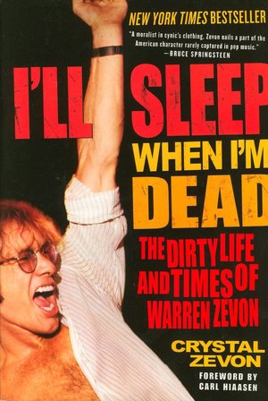 I'll Sleep When I'm Dead: The Dirty Life and Times of Warren Zevon