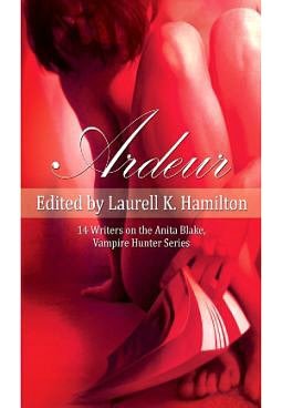 Ardeur: 14 Writers on the Anita Blake, Vampire Hunter Series