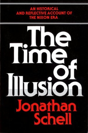 The Time of Illusion; An Historical and Reflective Account of the Nixon Era