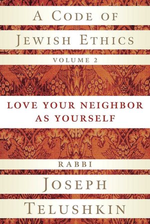A Code of Jewish Ethics: Love Your Neighbor as Yourself