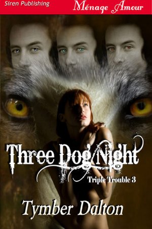 Three Dog Night [Triple Trouble 3] (Siren Publishing Menage Amour)