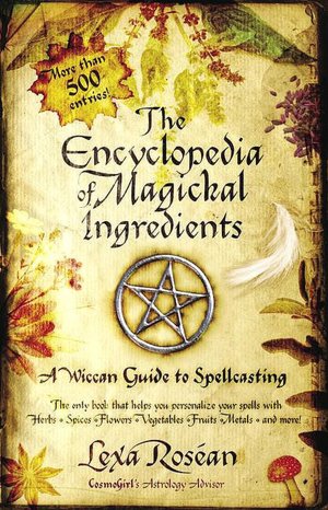 Encyclopedia of Magickal Ingredients: A Wiccan Guide to Spellcasting