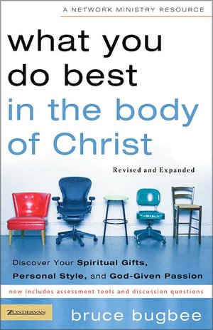 What You Do Best in the Body of Christ: Discovering Your Spiritual Gifts, Personal Style and God-given Passion