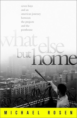 What Else But Home: Seven Boys and an American Journey Between the Projects and the Penthouse