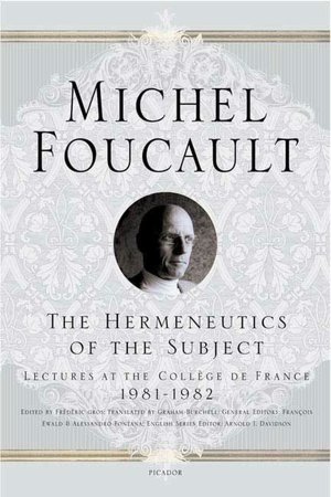 Hermeneutics of the Subject: Lectures at the College de France 1981-1982