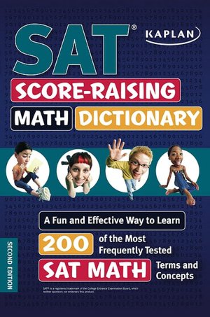 Kaplan SAT Score-Raising Math Dictionary: A Fun and Effective Way to Learn 200 of the Most Frequently Tested SAT Math Terms and Concepts