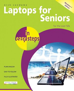 Laptops for Seniors in Easy Steps - Windows 7 Edition: For the Over 50s