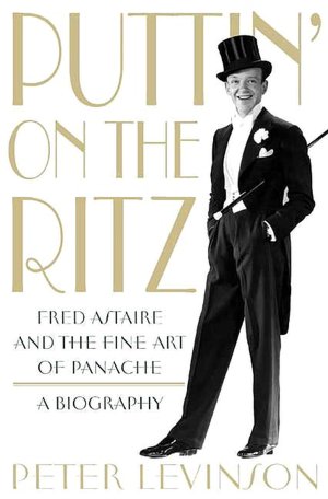 Puttin' on the Ritz: Fred Astaire and the Fine Art of Panache