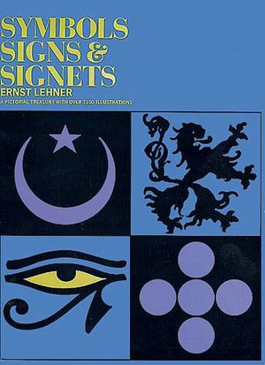 Symbols, Signs and Signets: A Pictorial Treasury With Over 1350 Illustrations
