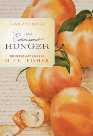 An Extravagant Hunger: The Passionate Years of M.F.K. Fisher