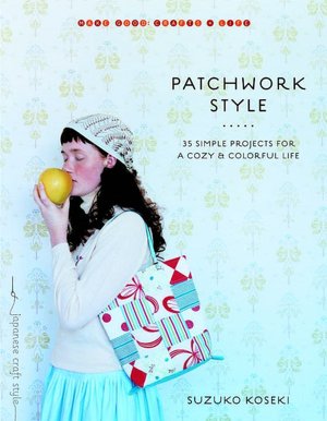 Patchwork Style: 35 Simple Projects for a Cozy & Colorful Life