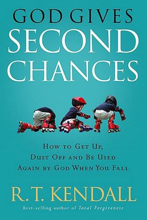 God Gives Second Chances: How to Get up, Dust off and be Used Again by God When You Fall