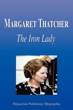Margaret Thatcher - The Iron Lady (Biography)