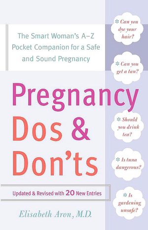 Pregnancy Do's and Don'ts: The Smart Woman's A-Z Pocket Companion for a Safe and Sound Pregnancy