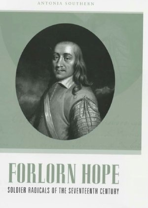 Forlorn Hope: Soldier Radicals of the Seventeenth Century