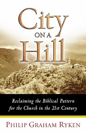 City on a Hill: Reclaiming the Biblical Pattern for the Church