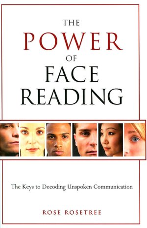 The Power of Face Reading: The Keys to Decoding Unspoken Communication