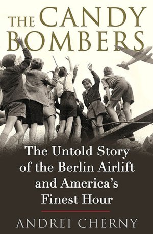 The Candy Bombers: The Untold Story of the Berlin Airlift and America's Finest Hour
