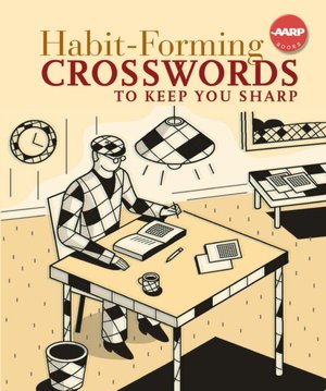 Habit-Forming Crosswords to Keep You Sharp (AARP Books Series)