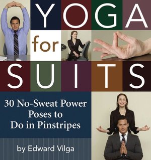 Yoga for Suits: 30 No-Sweat Power Poses to Do in Pinstripes
