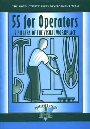 5S for Operators: 5 Pillars of the Visual WorkPlace