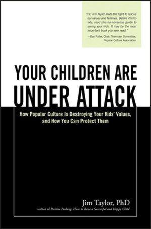 Your Children Are Under Attack: How Popular Culture Is Destroying Your Kids' Values, and How You Can Protect Them