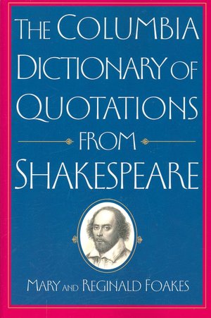 The Columbia Dictionary of Quotations From Shakespeare