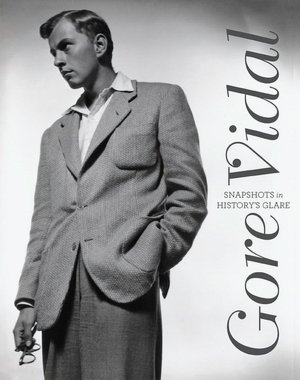 Gore Vidal: Snapshots in History's Glare