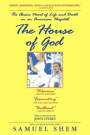 The House of God: The Classic Novel of Life and Death in an American Hospital Samuel Shem