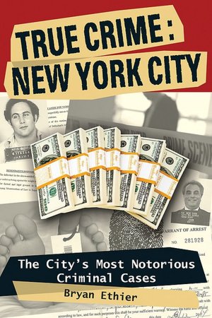 True Crime: New York City - The City's Most Notorious Criminal Cases