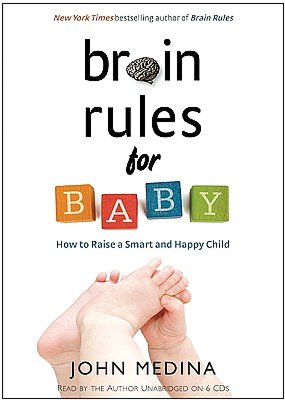 Brain Rules for Baby: How to Raise a Smart and Happy Child from Zero to Five