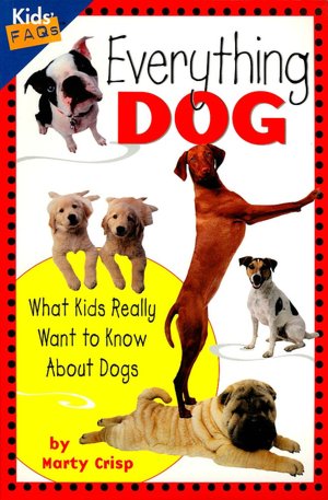 Everything Dog: What Kids Really Want to Know About Dogs (Kids' FAQs)