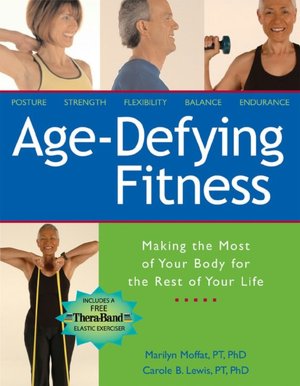 Age-Defying Fitness: Making the Most of Your Body for the Rest of Your Life