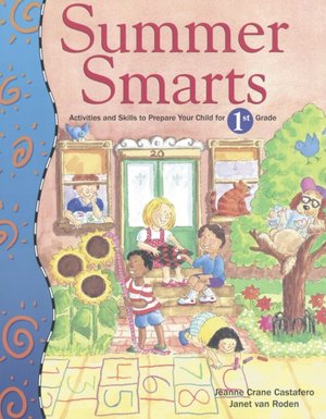 Summer Smarts: Activities and Skills to Prepare Your Child for First Grade