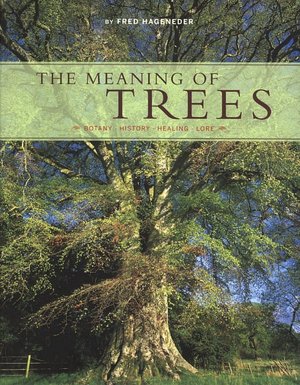 The Meaning of Trees: Botany - History - Healing - Lore