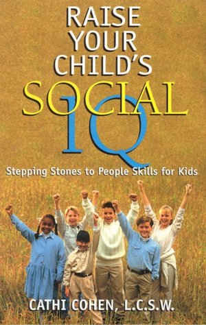 Raise Your Child's Social IQ : Stepping Stones to People Skills for Kids
