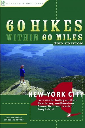 60 Hikes within 60 Miles: New York City: Including Northern New Jersey, Southwestern Connecticut, and Western Long Island