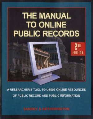 The Manual to Online Public Records, 2nd Edition: The Researchers Tool to Online Resources of Public Records and Public Information
