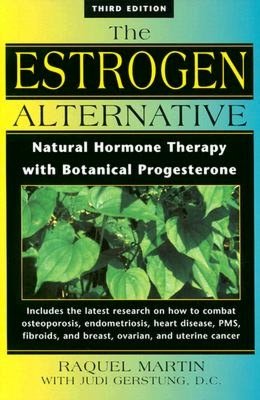 The Estrogen Alternative: Natural Hormone Therapy with Botanical Progesterone