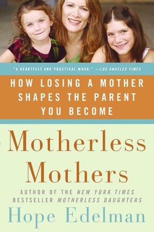 Motherless Mothers: How Losing a Mother Shapes the Parent You Become