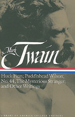 Mark Twain: Huck Finn, Pudd'nhead Wilson, No. 44, The Mysterious Stranger, and Other Writings (Library of America College Edition)