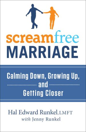 ScreamFree Marriage: Calming Down, Growing Up, and Getting Closer