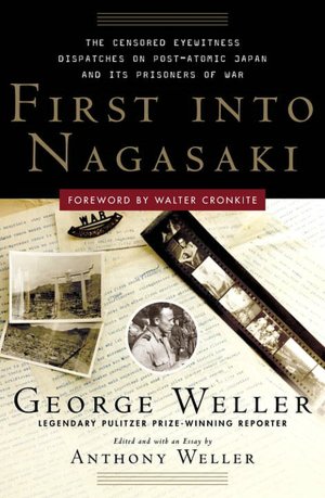 First into Nagasaki: The Censored Eyewitness Dispatches on Post-Atomic Japan and Its Prisoners of War